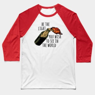 Be The Light You Wish To See In The World - Meme, Molotov, Ironic, Funny Baseball T-Shirt